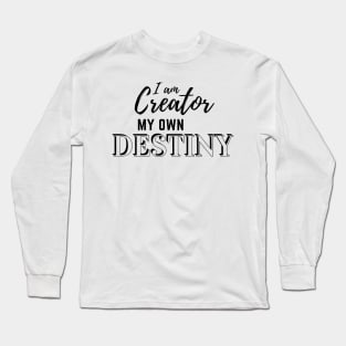 I am Creator My Own Destiny Long Sleeve T-Shirt
